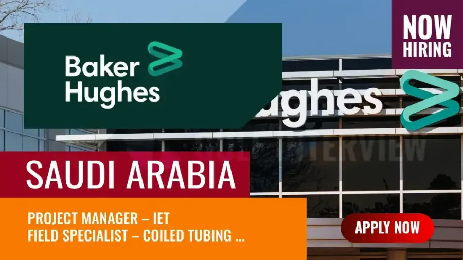 Baker Hughes Jobs Saudi Arabia, More than 20 Vacancies in KSA